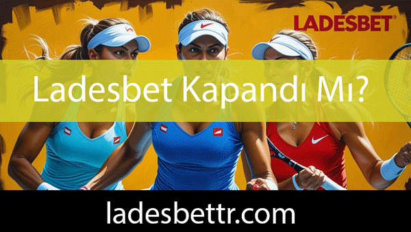 Ladesbet kapandı mı sualini eşsizce yanıtlandırmaktadır.